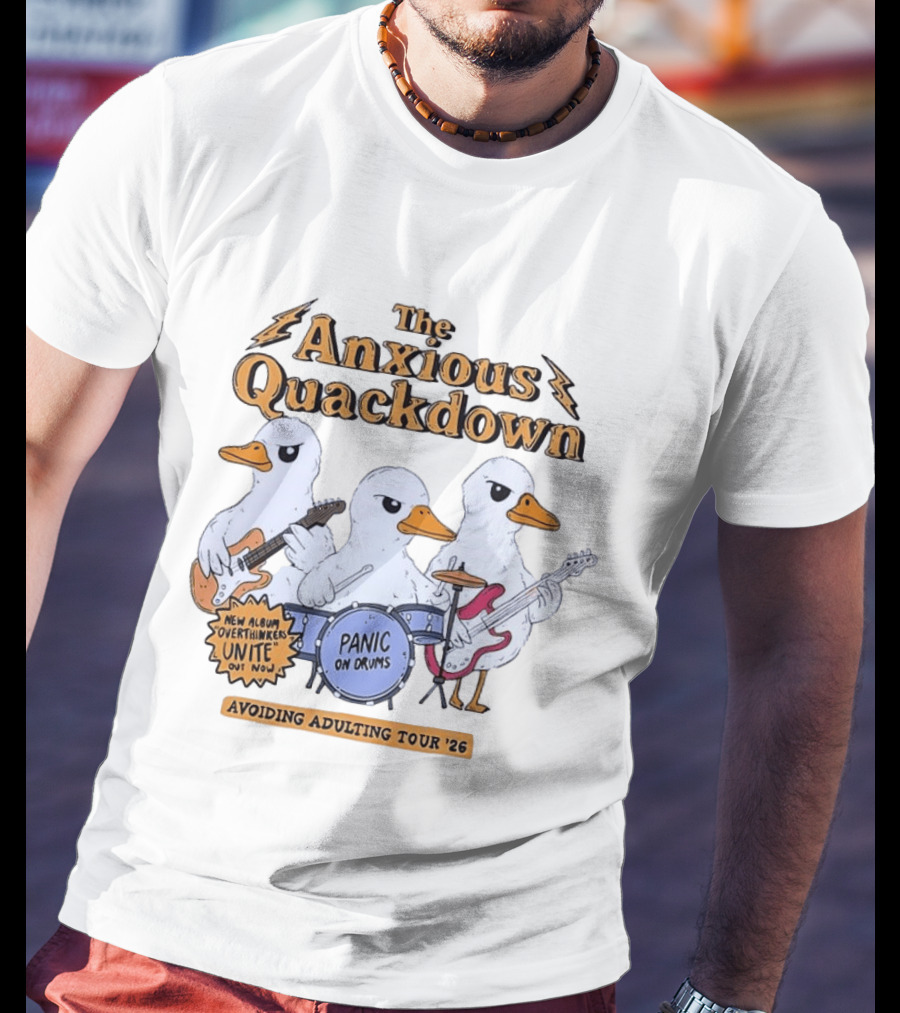 The Anxious Quackdown Panic On Drums Avoiding Adulting Tour 26 Overthinkers Unite New Album Out Now T-Shirt