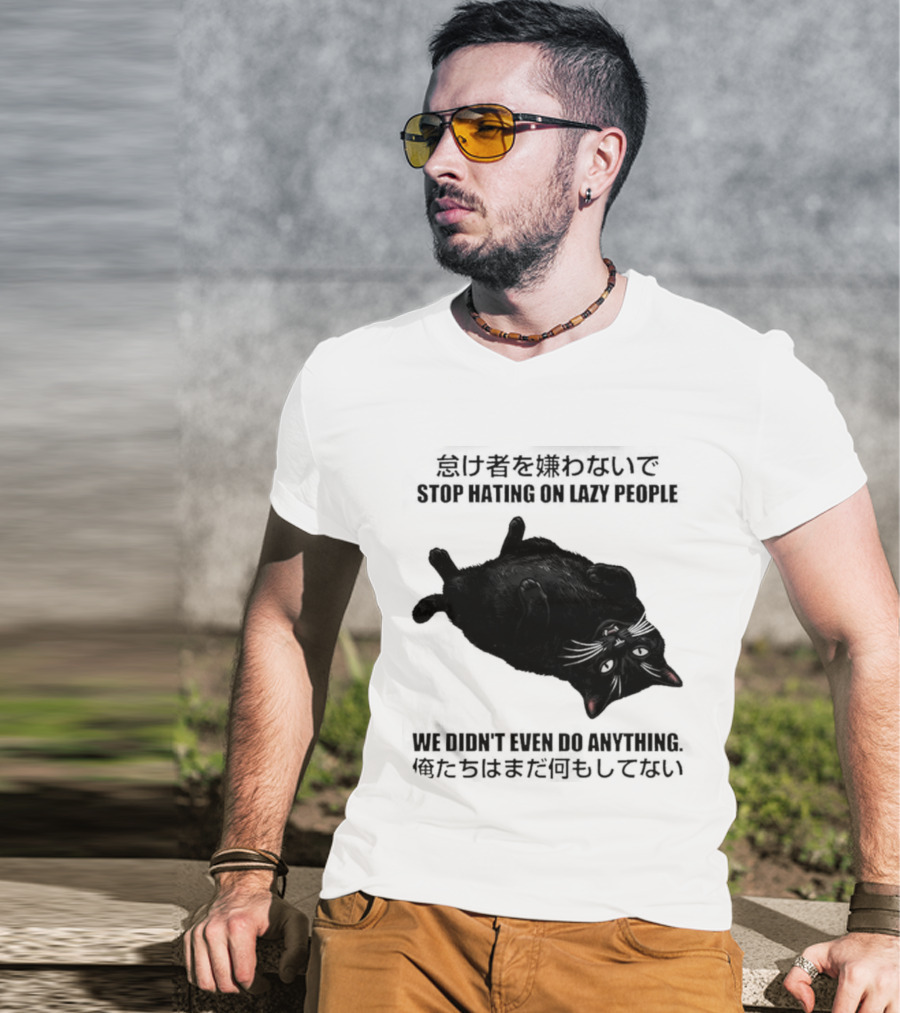Stop Hating On Lazy People We Didn't Even Do Anything Black Cat Lying Down T-Shirt