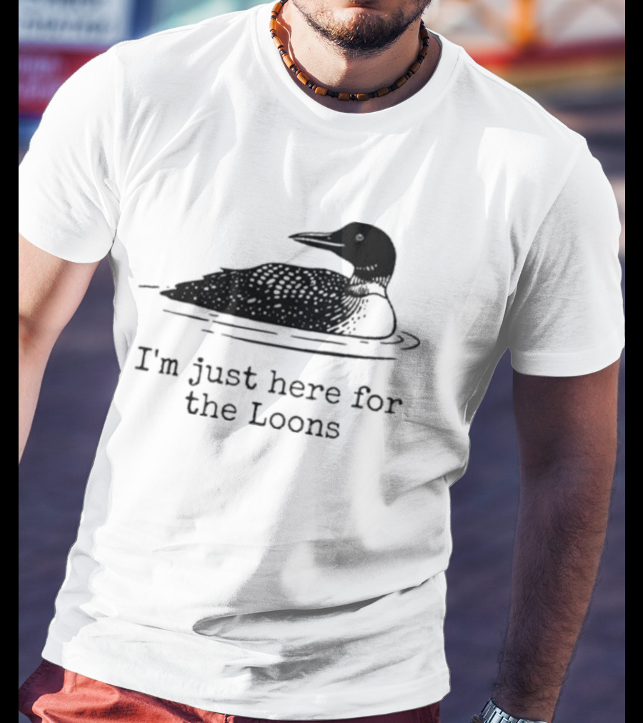 I'm Just Here For The Loons Bird T-Shirt