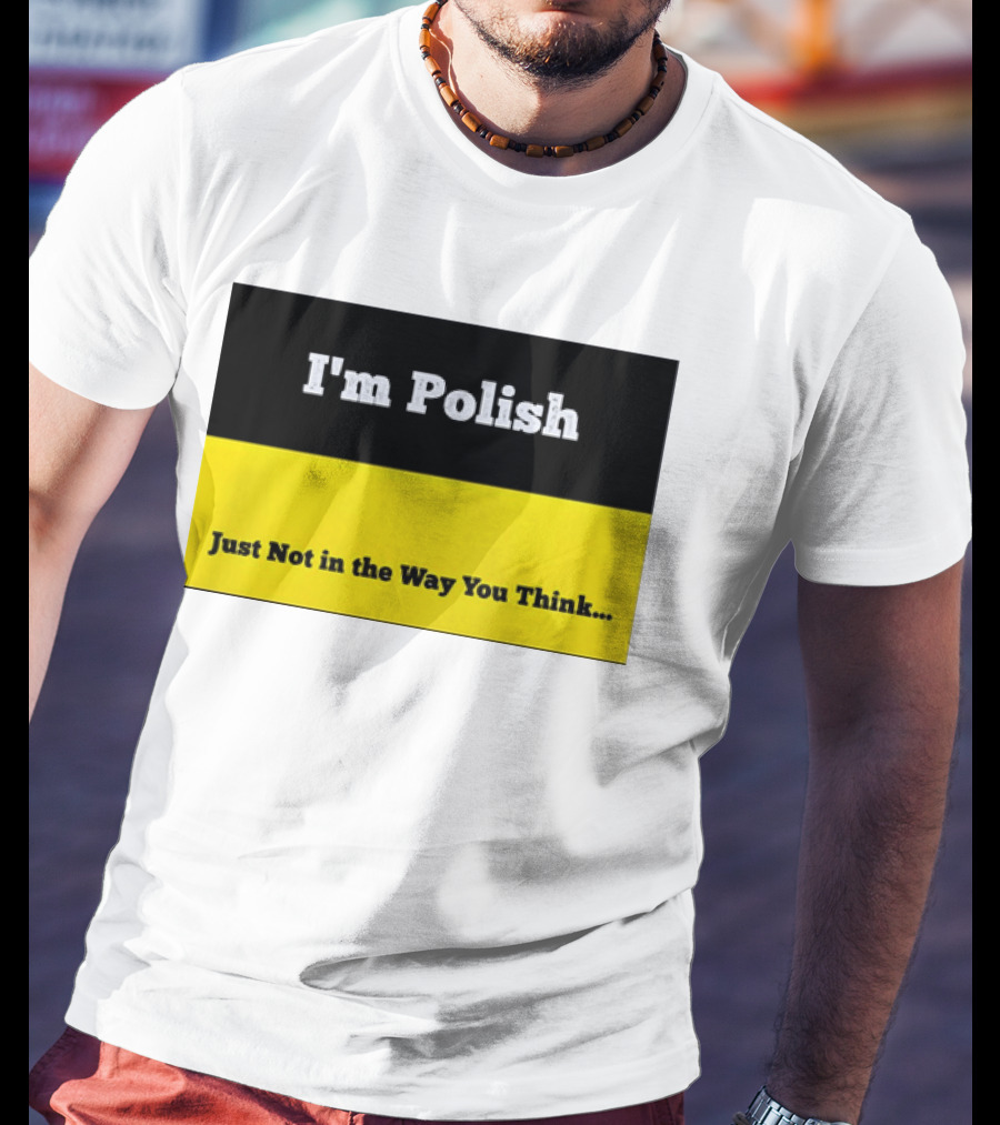I'm Polish Just Not In The Way You Think Black Yellow T-Shirt