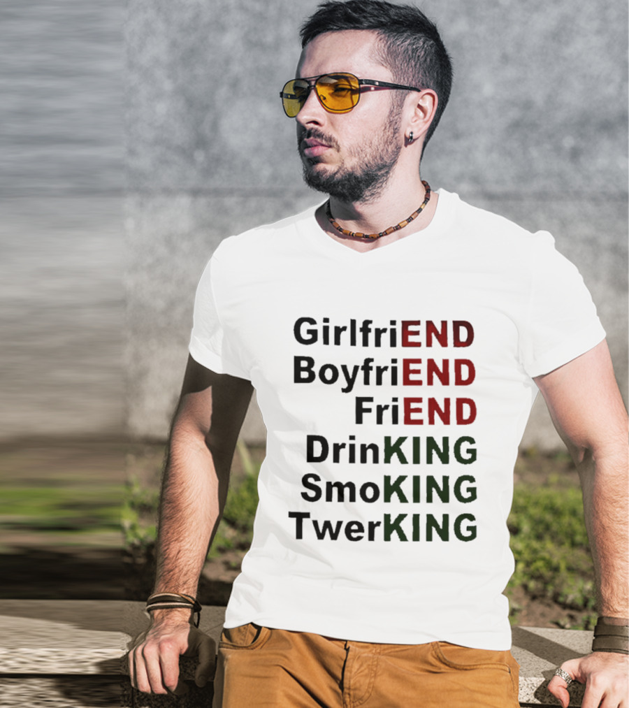 Girlfriend Boyfriend Friend DrinKING SmoKING TwerKING Life Lessons T-Shirt
