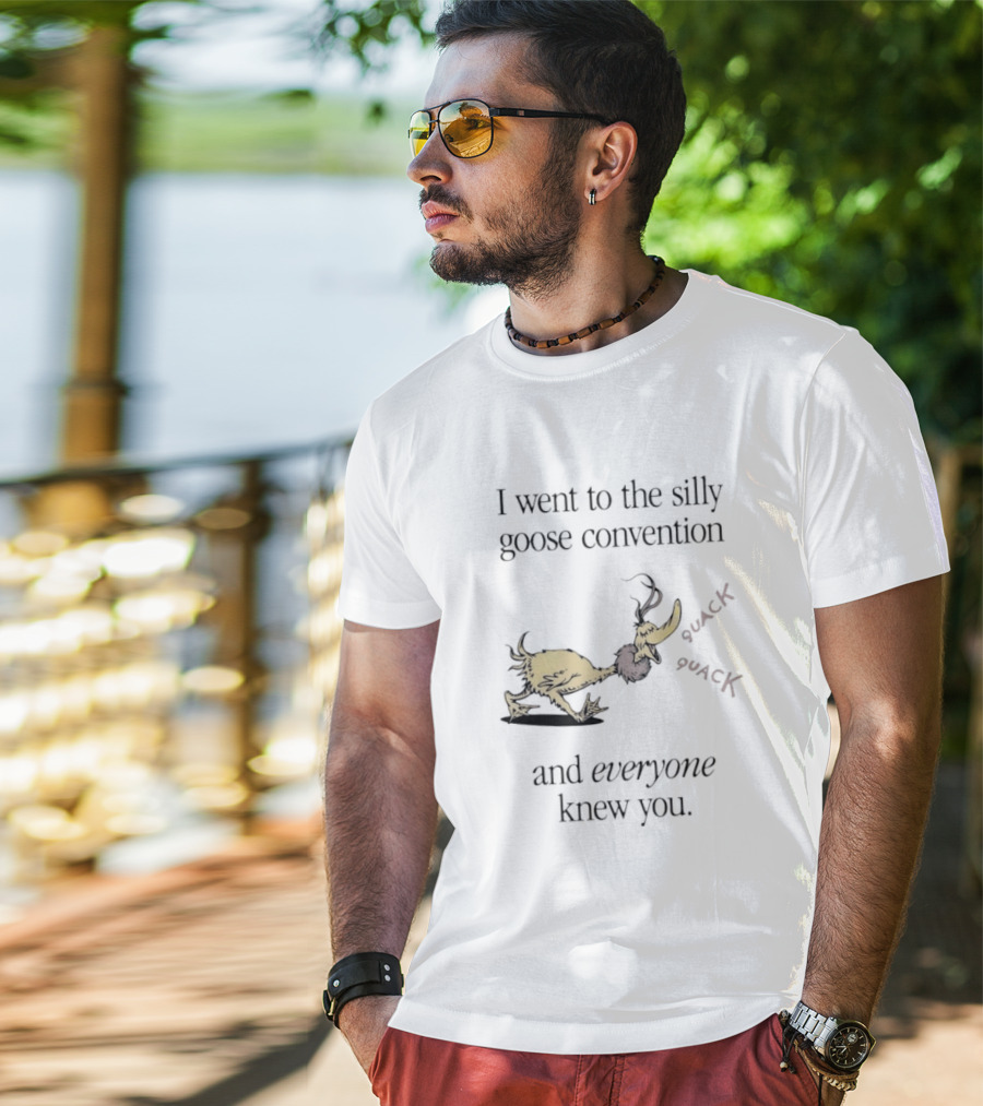 I Went To The Silly Goose Convention And Everyone Knew You Quack Quack T-Shirt