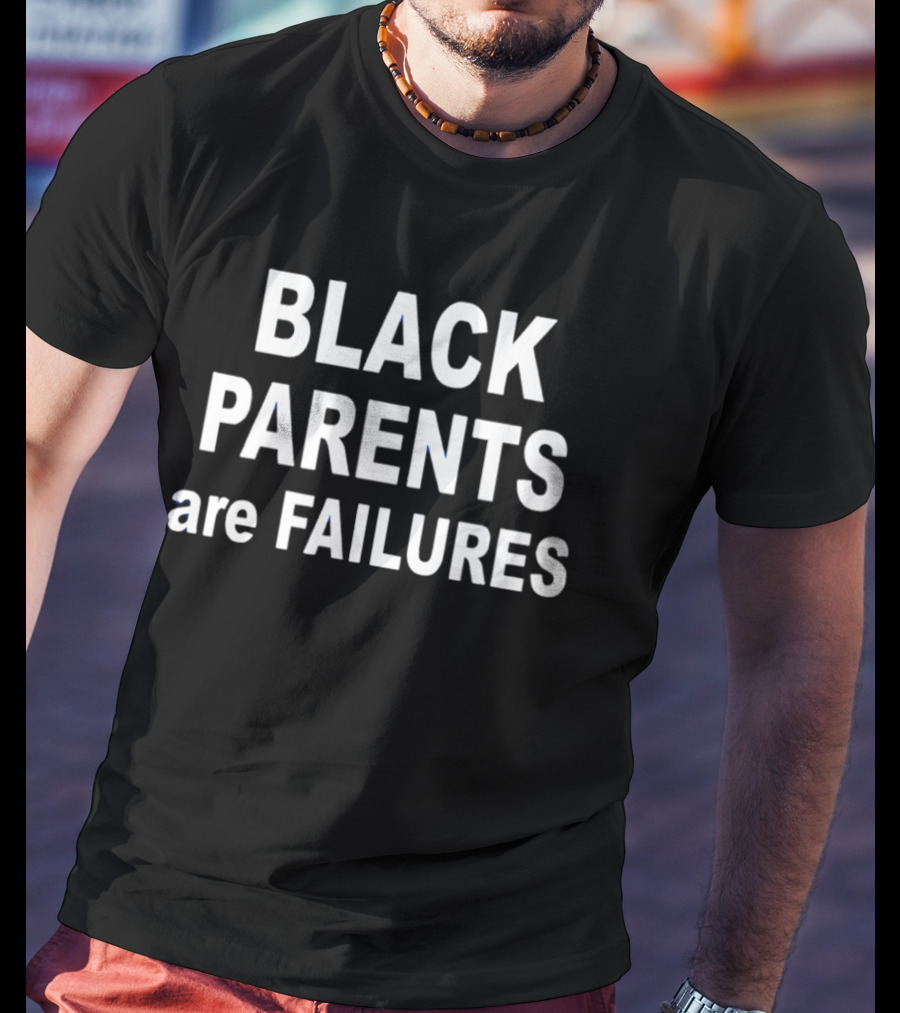Black Parents Are Failures T-Shirt