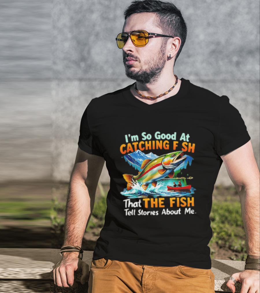 I'm So Good At Catching Fish That The Fish Tell Stories About Me Fishing Adventure With Trout And Canoe T-Shirt