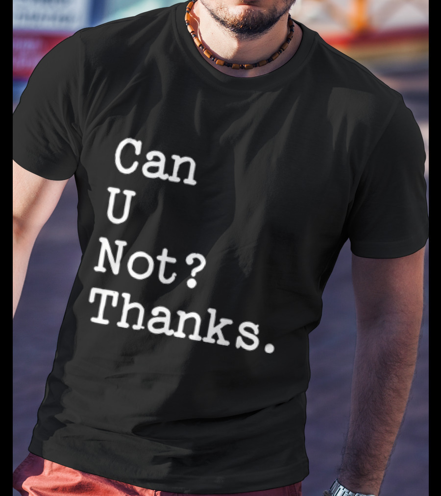 Can U Not Thanks Text Phrase T-Shirt