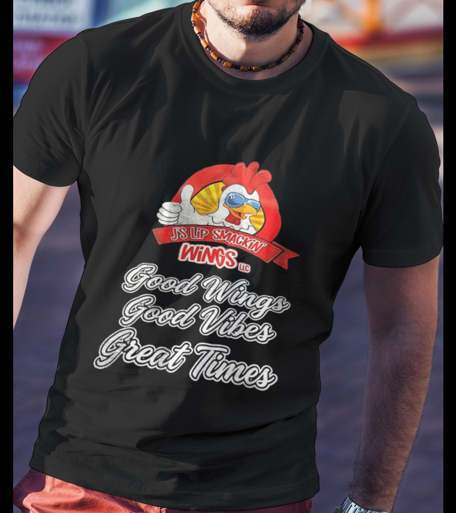 JS Lip Smackin' Wings Good Wings Good Vibes Great Times T-Shirt