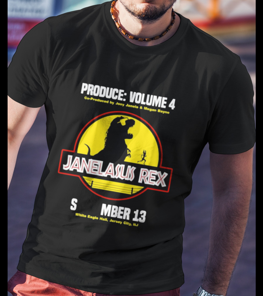 Produce Volume 4 Janelasus Rex Co Produced By Joey Janela Megan Bayne September 13 White Eagle Hall Jersey City NJ T-Shirt