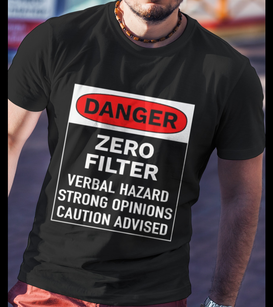 DANGER Zero Filter Verbal Hazard Strong Opinions Caution Advised T-Shirt