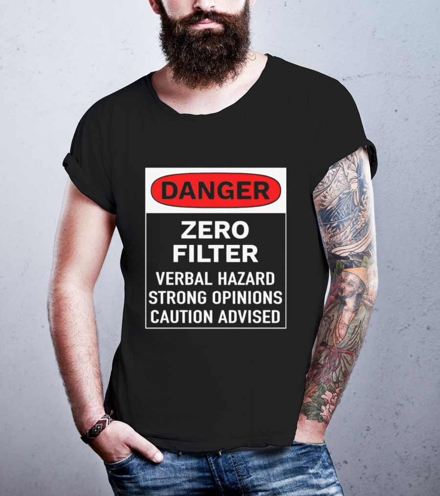 DANGER Zero Filter Verbal Hazard Strong Opinions Caution Advised T-Shirt