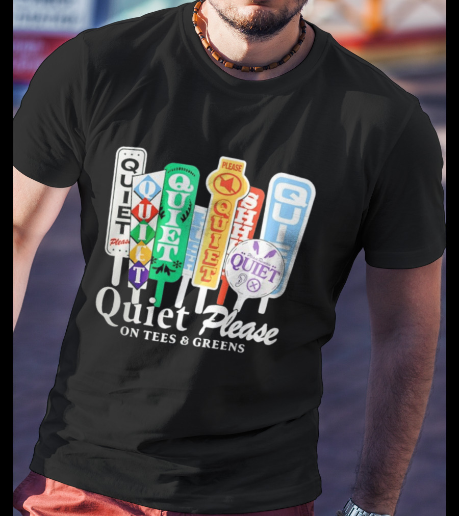 Quiet Please Signs For Tees And Greens Golf Tournament Crowd Control T-Shirt
