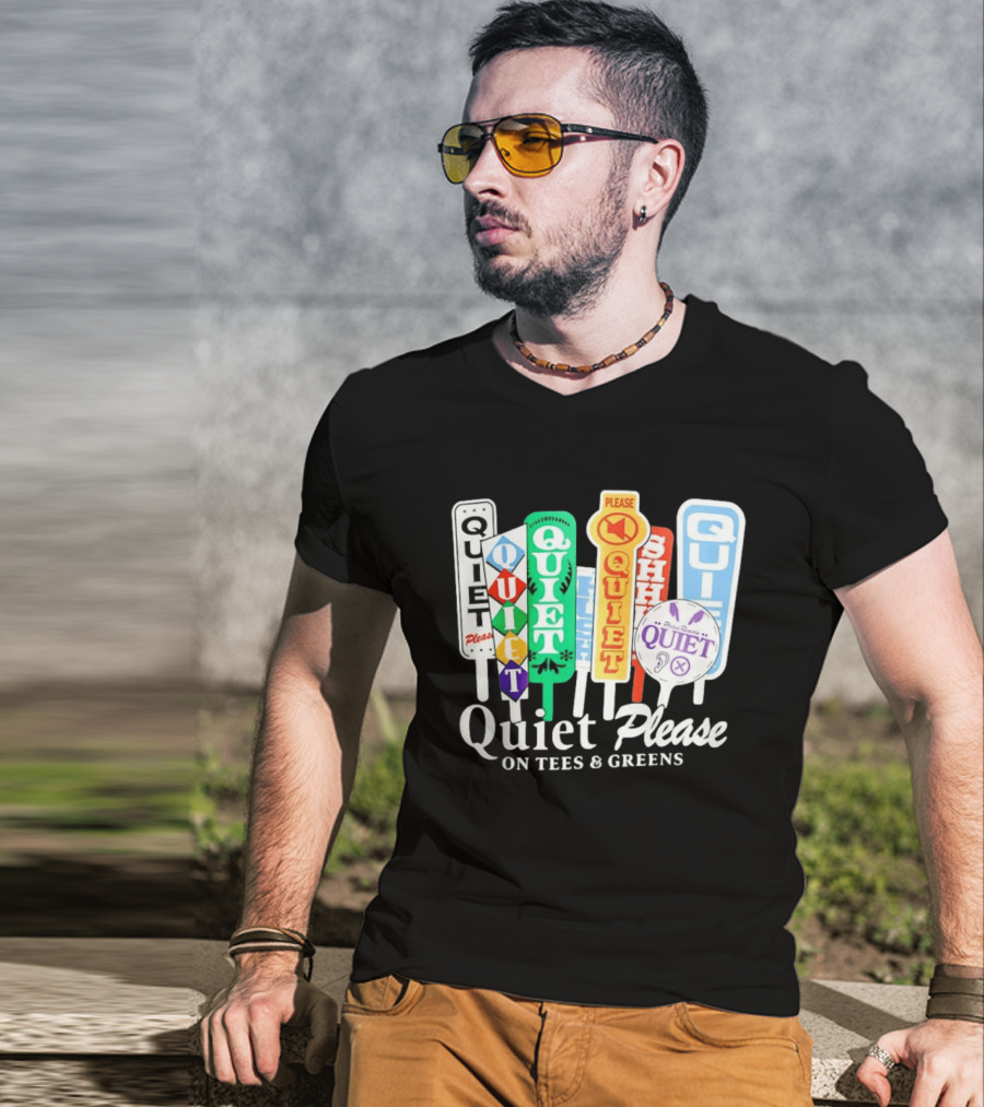 Quiet Please Signs For Tees And Greens Golf Tournament Crowd Control T-Shirt