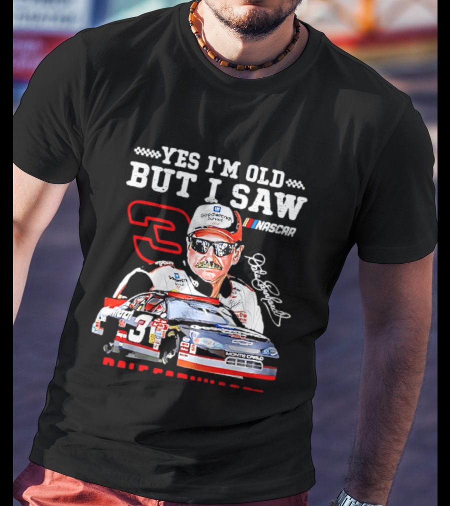 Yes I'm Old But I Saw Dale Earnhardt NASCAR Goodwrench Racing Number 3 Monte Carlo T-Shirt