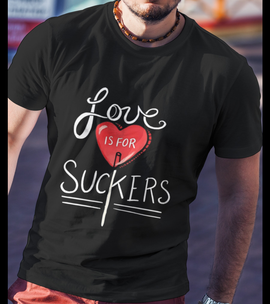 Love Is For Suckers Heart Shaped Lollipop T-Shirt