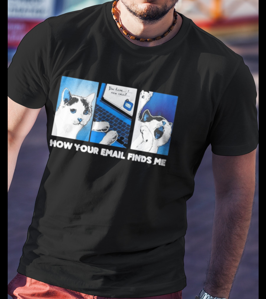 You Have New Email How Your Email Finds Me Cat T-Shirt