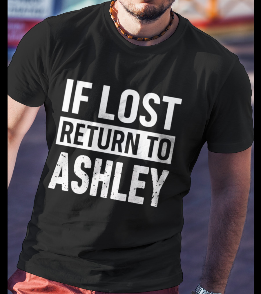 If Lost Return To Ashley Personalized T-Shirt