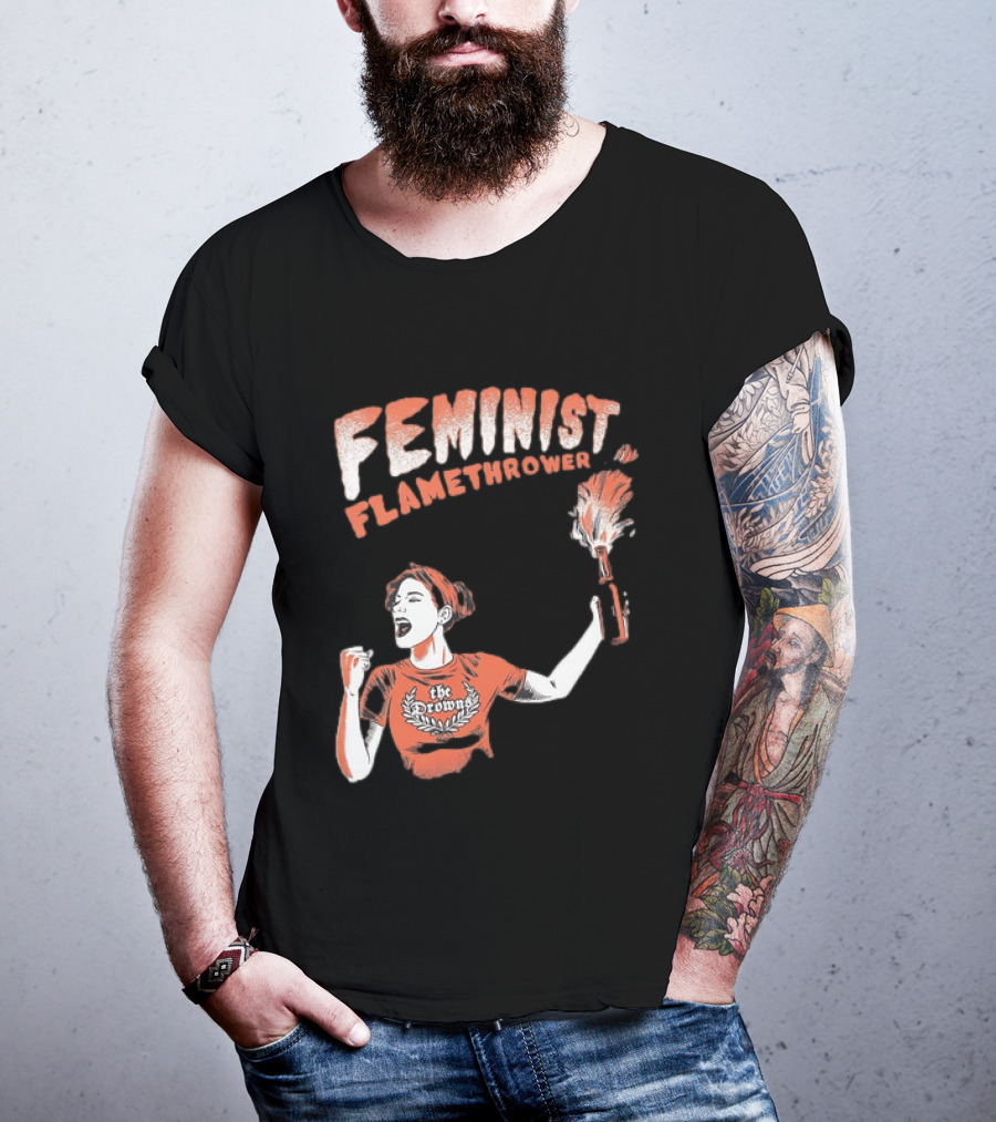 The Drowns Feminist Flamethrower Punk Rock Bold Empowerment T-Shirt
