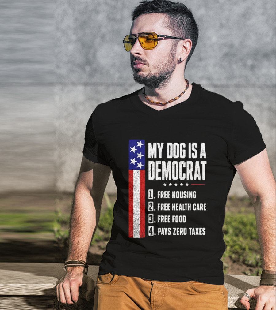 My Dog Is A Democrat Free Housing Free Health Care Free Food Pays Zero Taxes Stars Stripes T-Shirt
