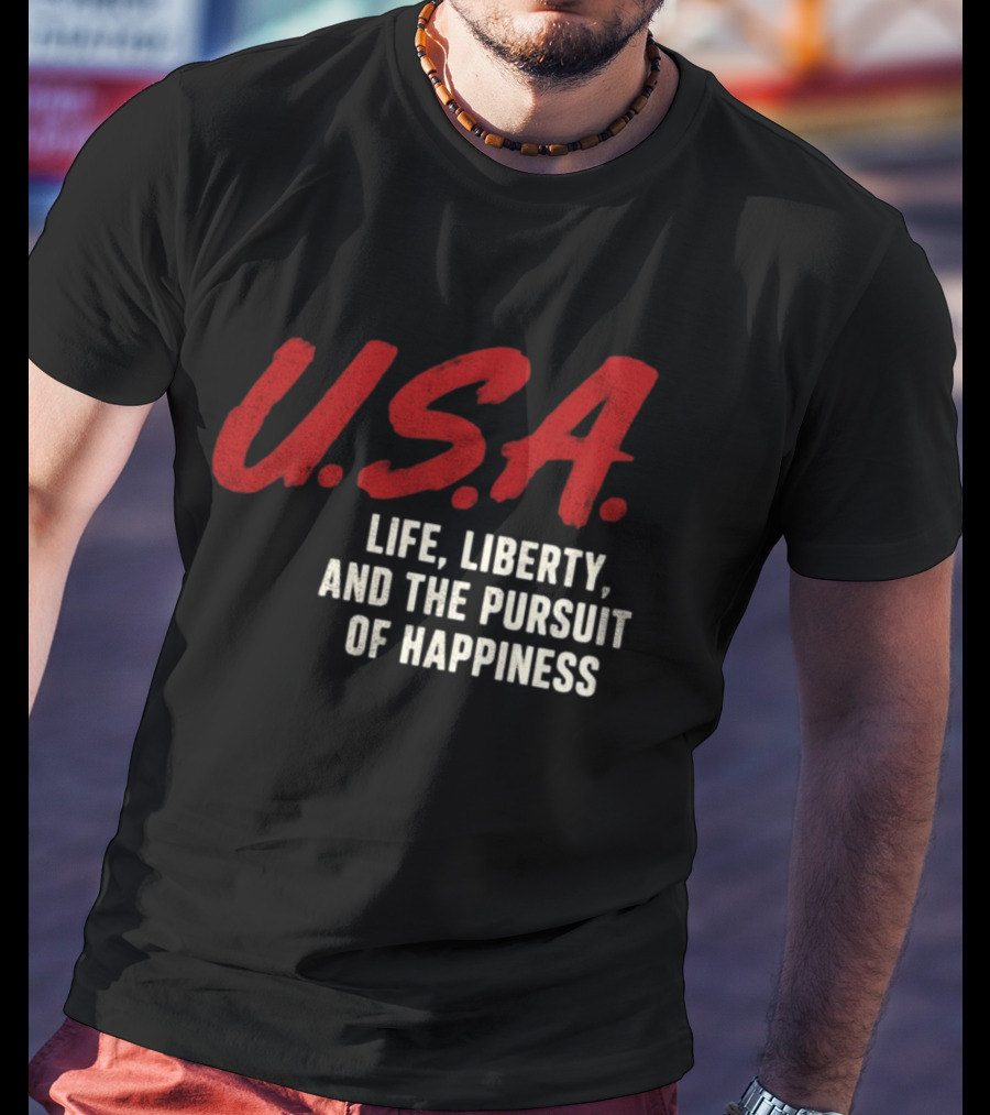 U.S.A. Life Liberty And The Pursuit Of Happiness T-Shirt