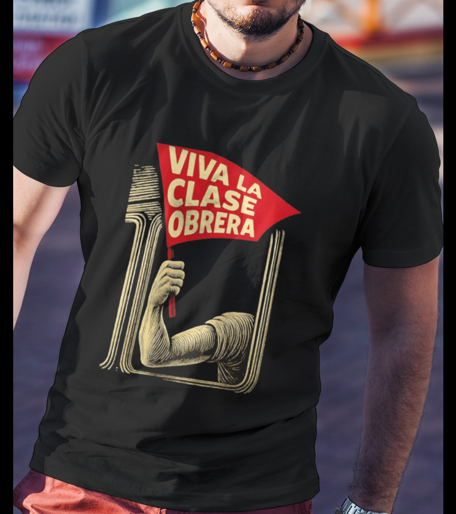 Viva La Clase Obrera Working Class Labor Rights Solidarity Flag T-Shirt