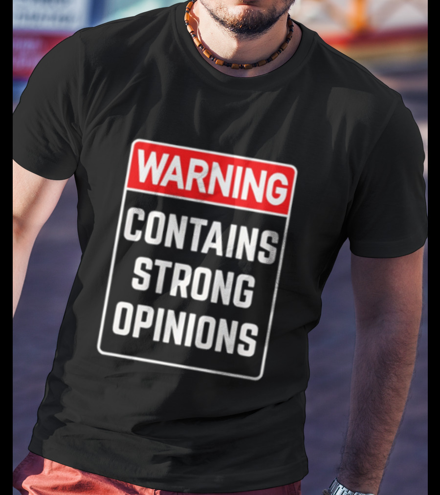 Warning Contains Strong Opinions Sarcastic Humor T-Shirt