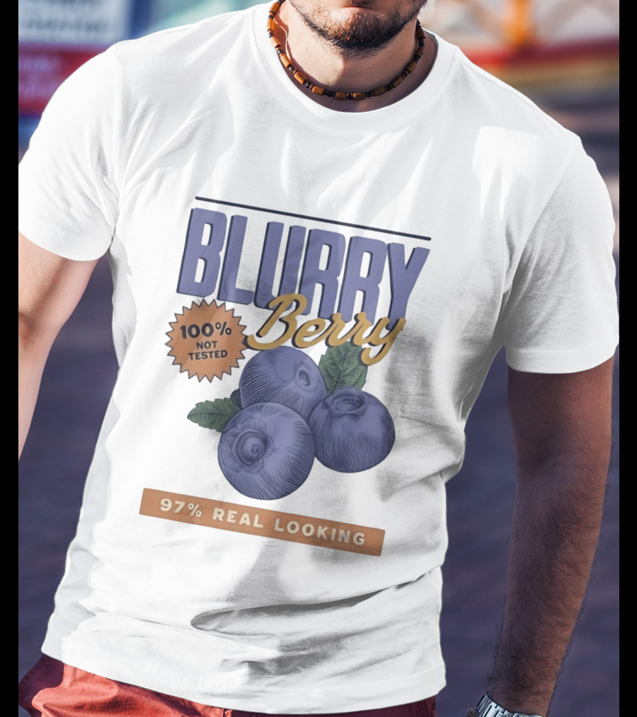 Blurry Berry 100% Not Tested 97% Real Looking Zero Clarity Guaranteed T-Shirt