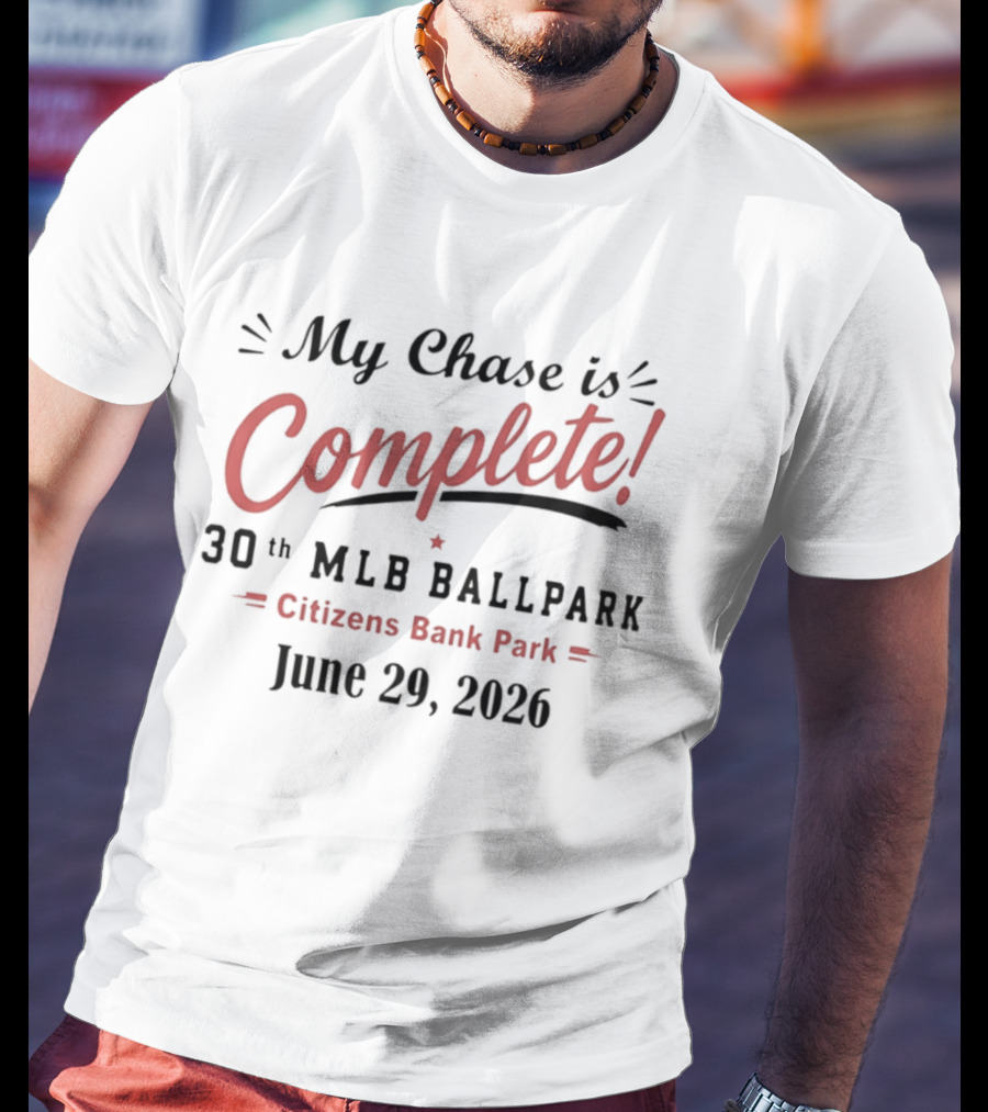 My Chase Is Complete 30th MLB Ballpark Citizens Bank Park June 29 2026 T-Shirt
