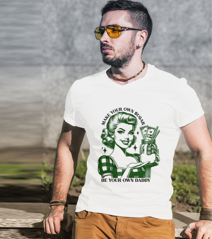 Make Your Own Sugar Be Your Own Daddy Woman With Money Jar T-Shirt