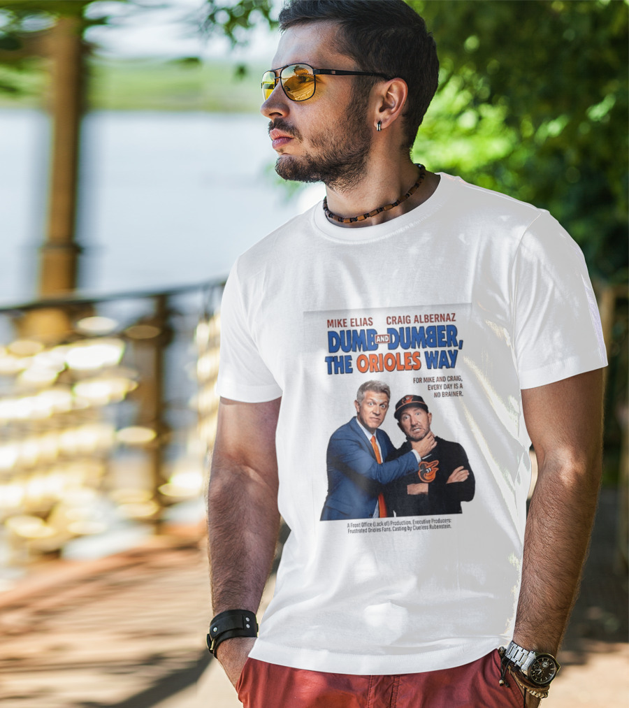 Mike Elias Craig Albernaz Dumb And Dumber The Orioles Way Baltimore Orioles T-Shirt