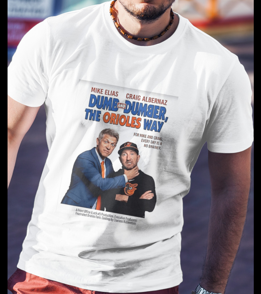 Mike Elias Craig Albernaz Dumb And Dumber The Orioles Way Baltimore Orioles T-Shirt