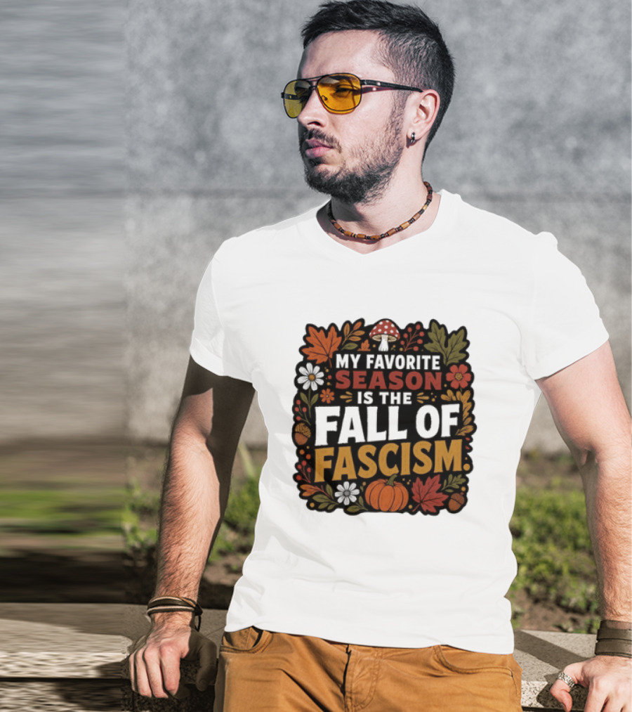 My Favorite Season Is The Fall Of Fascism Autumn Leaves Pumpkin Acorns Floral T-Shirt