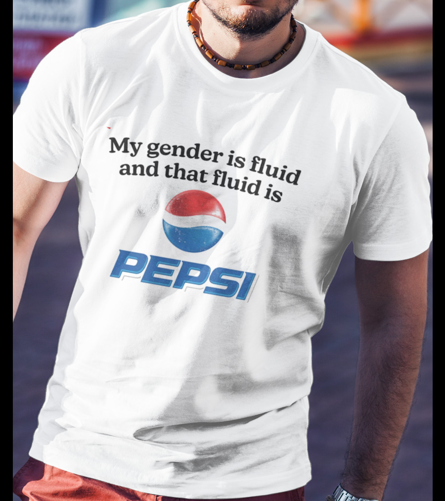 My Gender Is Fluid And That Fluid Is Pepsi T-Shirt