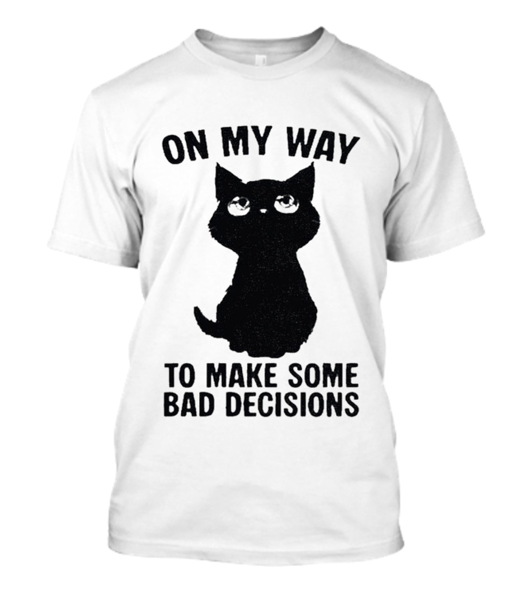 On My Way To Make Some Bad Decisions Black Cat T-Shirt