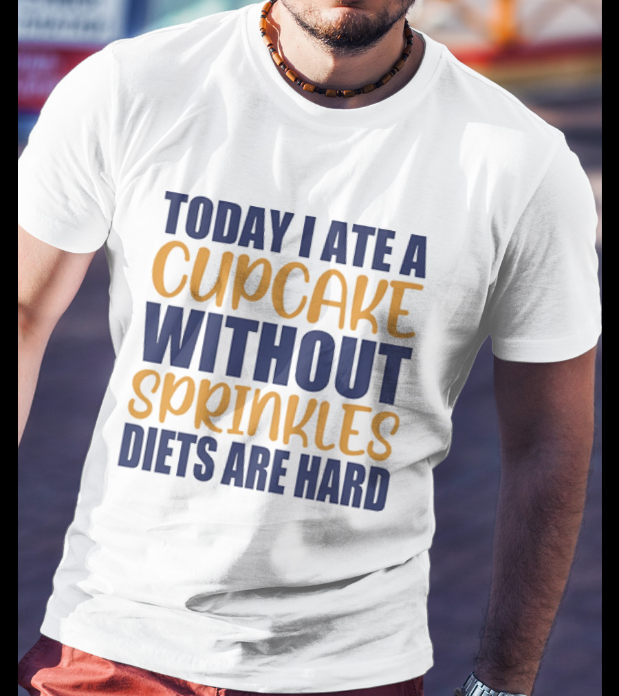 Today I Ate A Cupcake Without Sprinkles Diets Are Hard T-Shirt