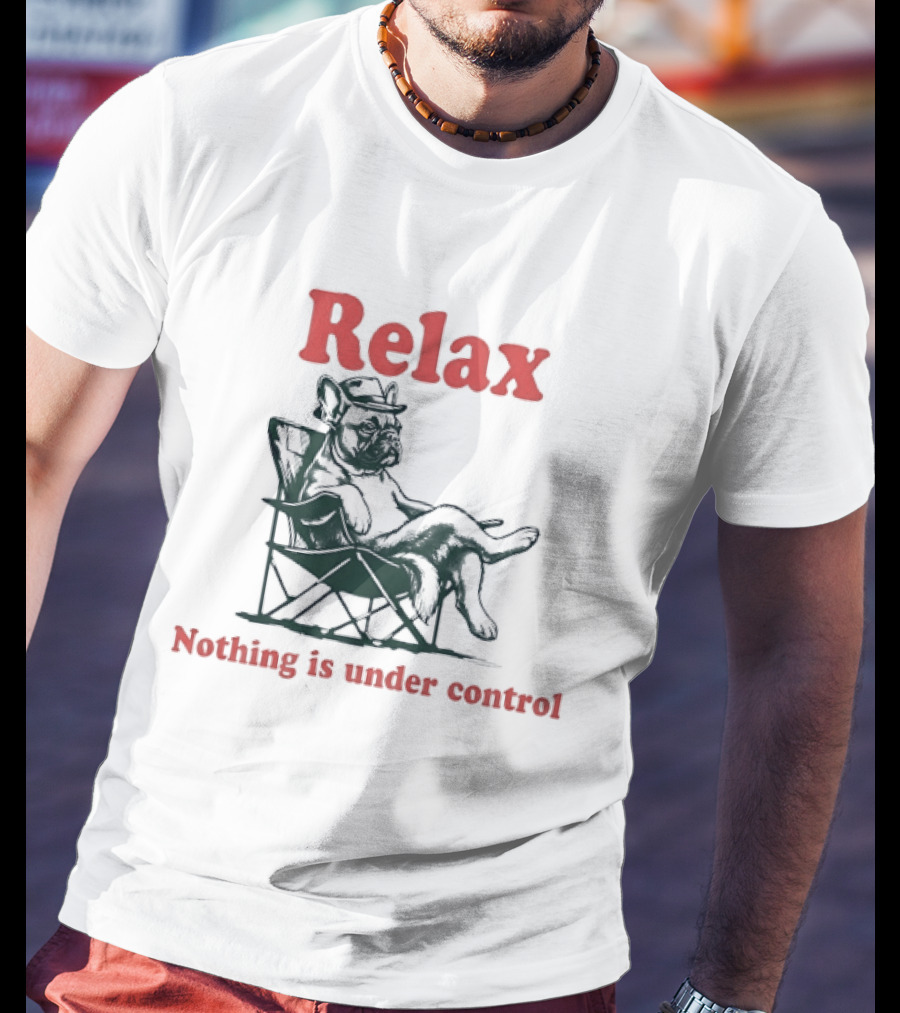 Relax Nothing Is Under Control French Bulldog Lounge T-Shirt