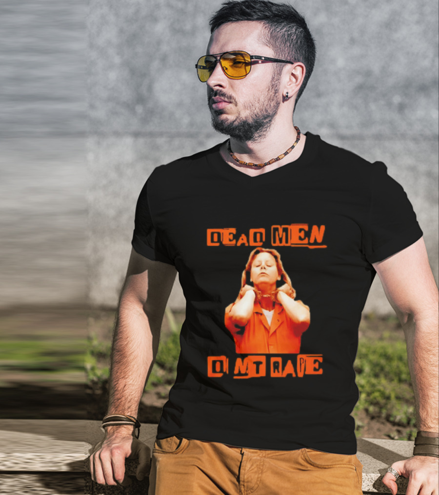 Aileen Wuornos Dead Men Don't Rape Bold Text With Orange Prison Attire T-Shirt