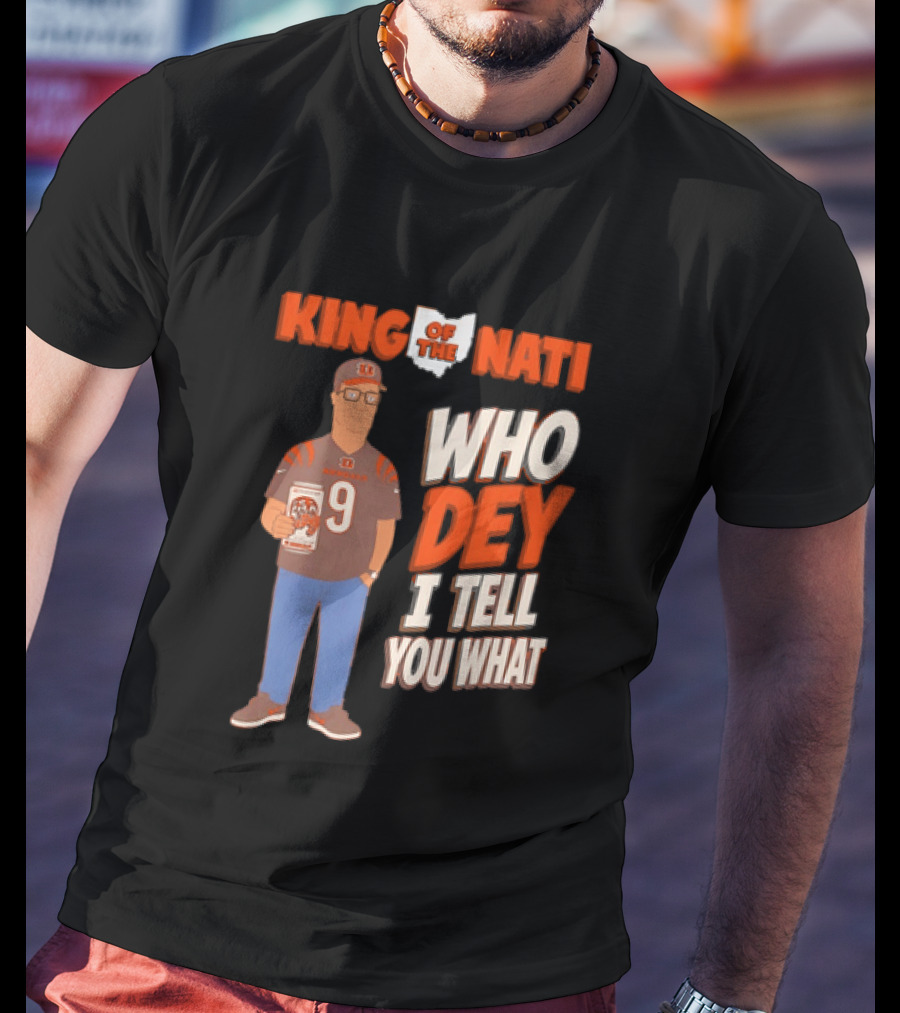 King Of The Nati Hank Hill Cincinnati Bengals Who Dey I Tell You What T-Shirt
