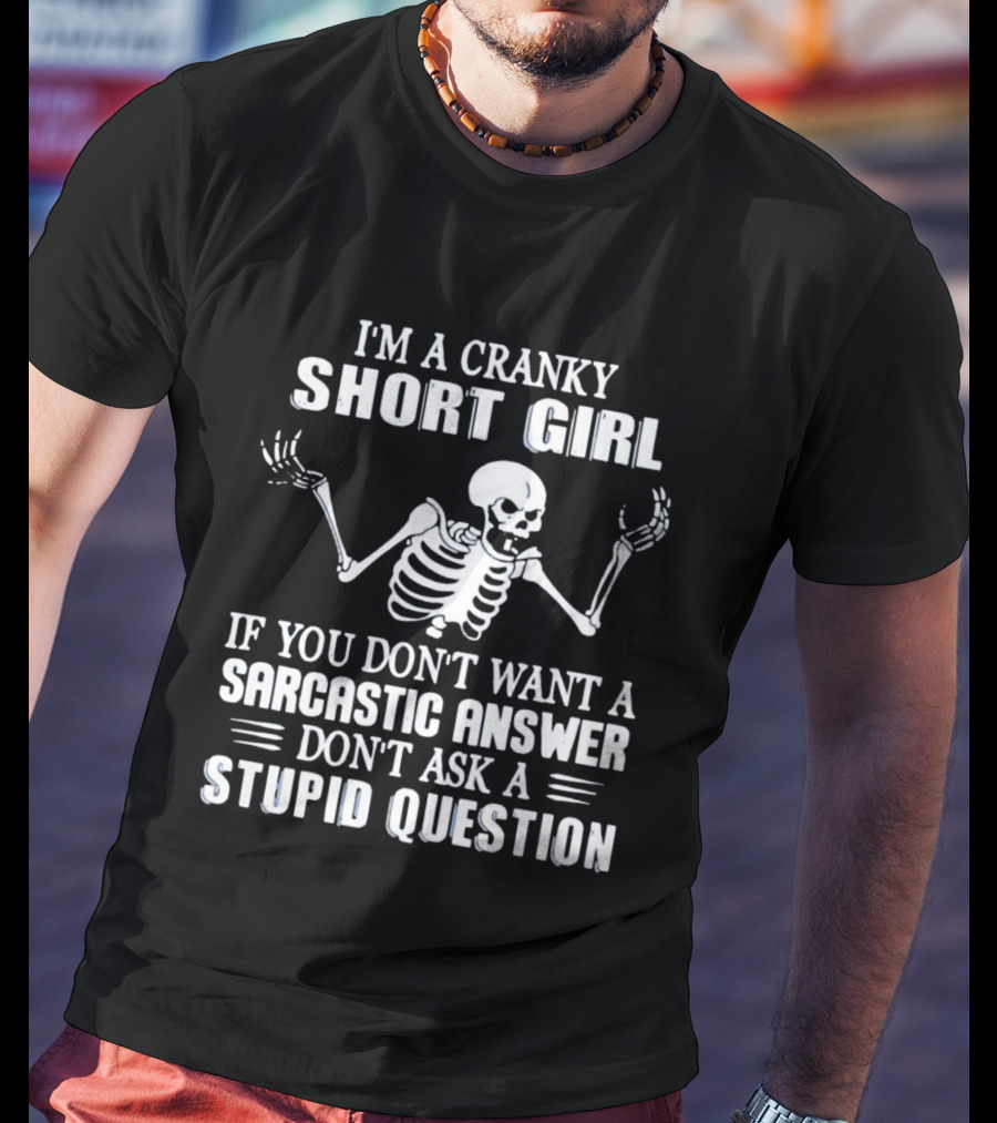 Cranky Short Girl Skeleton Don't Ask Stupid Question Sarcastic Answer T-Shirt