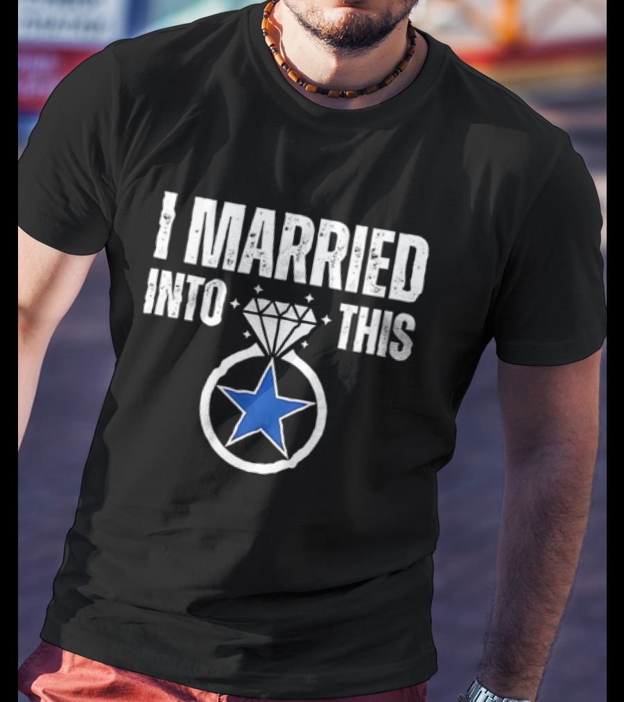 Dallas Cowboys I Married Into This Blue Star Ring T-Shirt