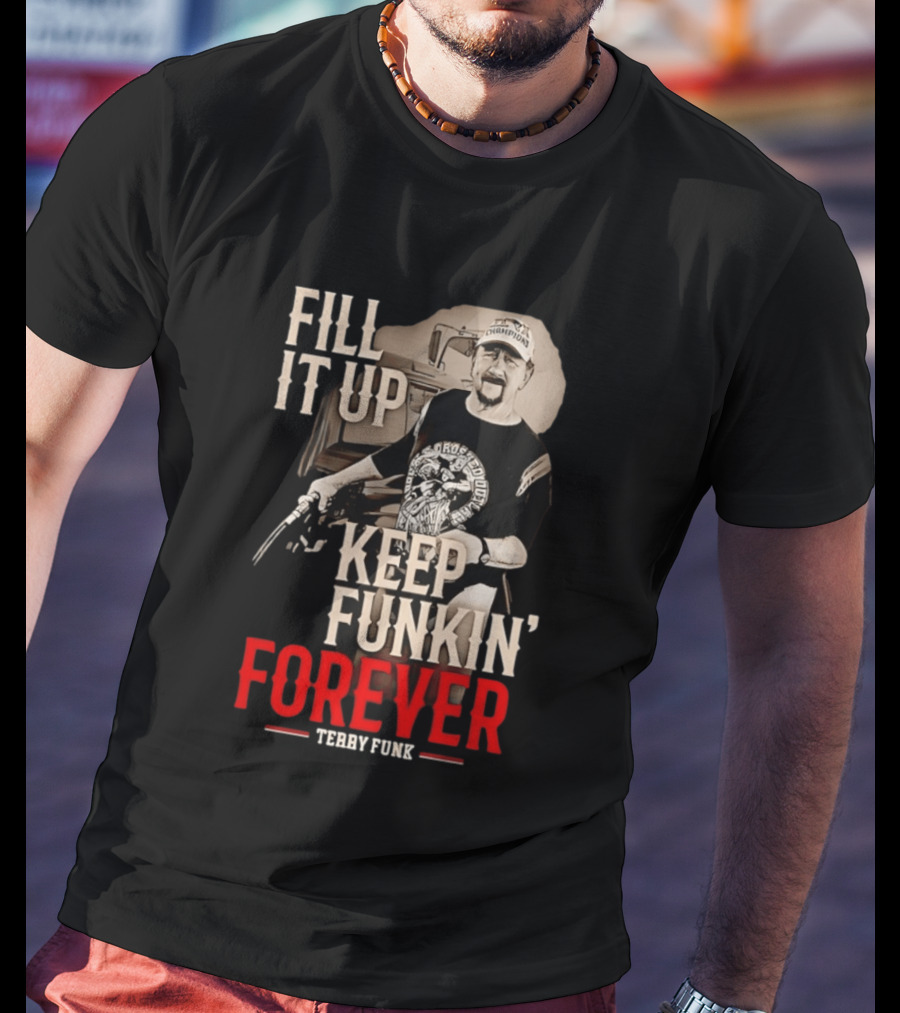 Fill It Up Keep Funkin' Forever Terry Funk Champion T-Shirt