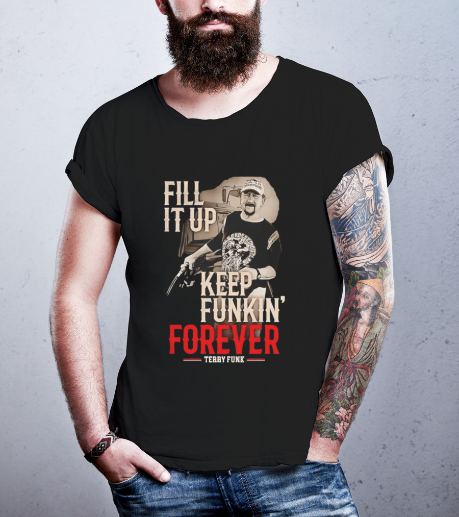 Fill It Up Keep Funkin' Forever Terry Funk Champion T-Shirt