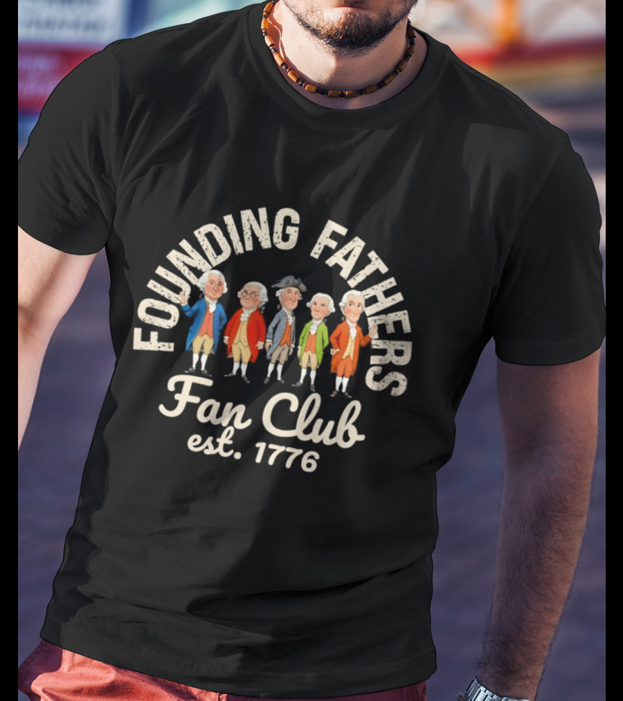 Founding Fathers Fan Club Est 1776 Patriotic USA T-Shirt