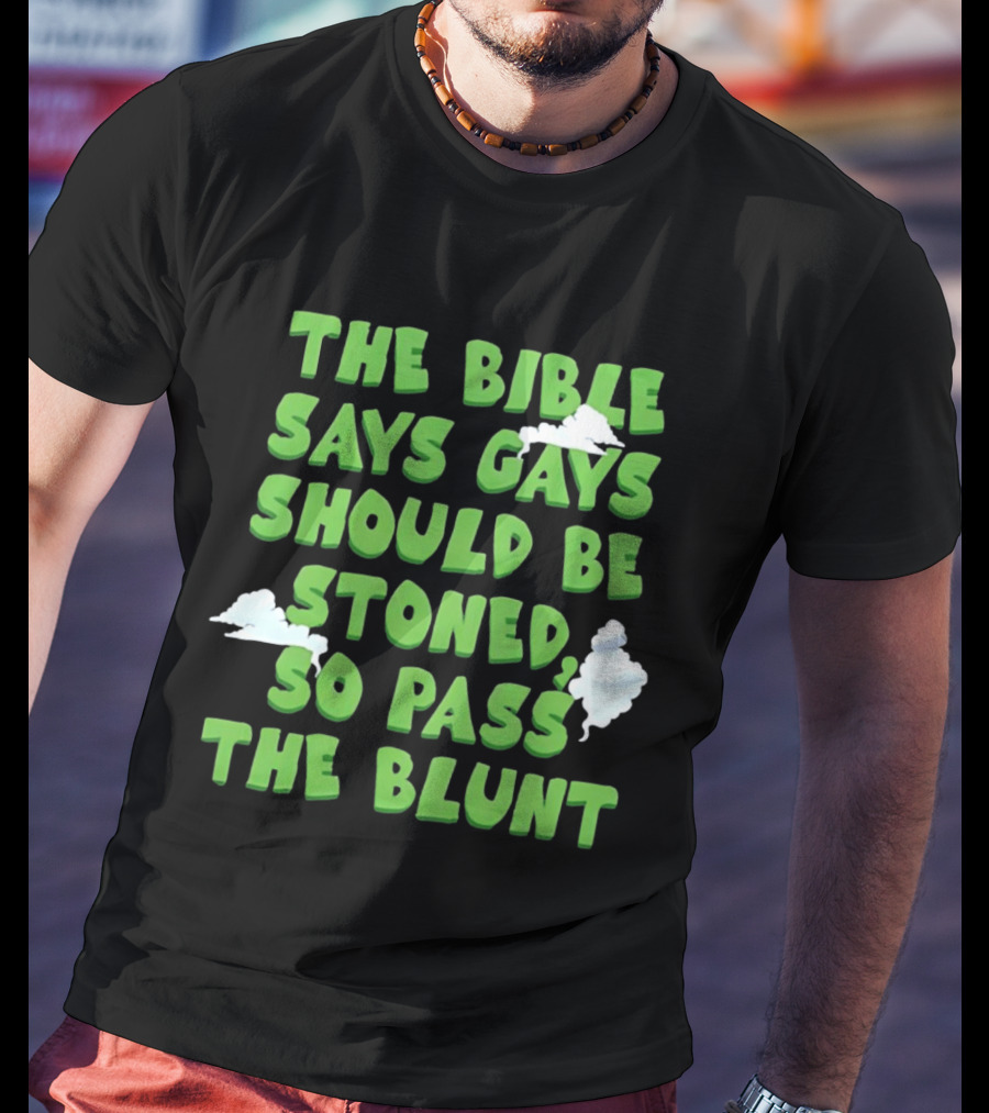 The Bible Says Gays Should Be Stoned So Pass The Blunt Smoke Clouds T-Shirt