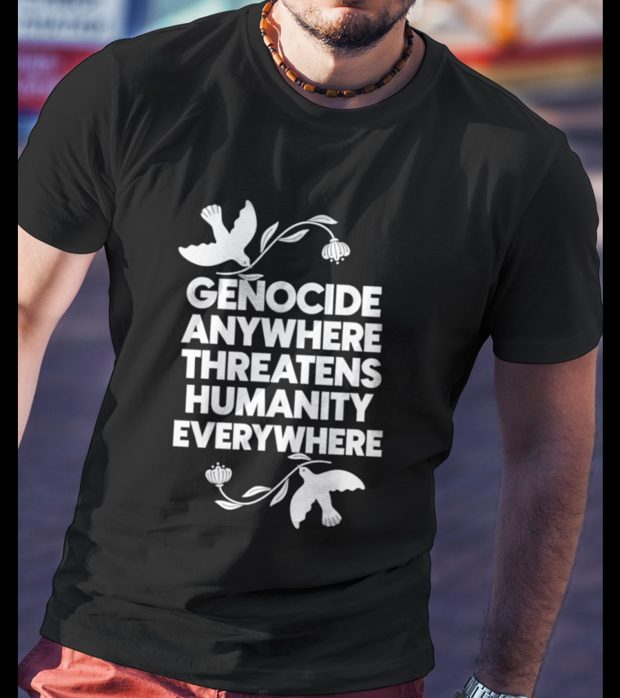 Genocide Anywhere Threatens Humanity Everywhere Floral Dove T-Shirt