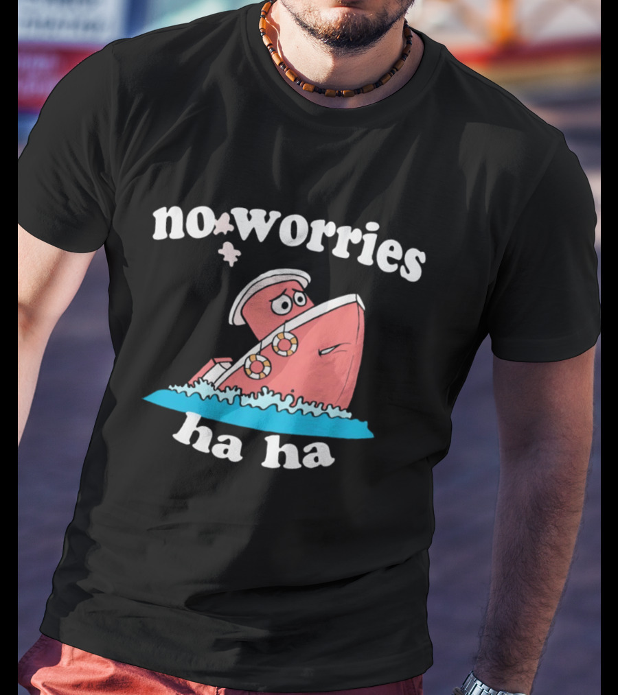 No Worries Ha Ha Sinking Boat Nautical Humor T-Shirt