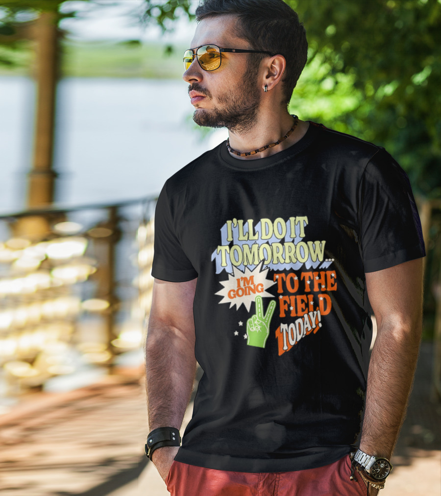 I'll Do It Tomorrow I'm Going To The Field Today Peace Sign T-Shirt