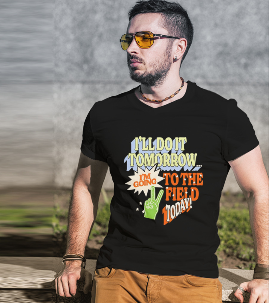 I'll Do It Tomorrow I'm Going To The Field Today Peace Sign T-Shirt