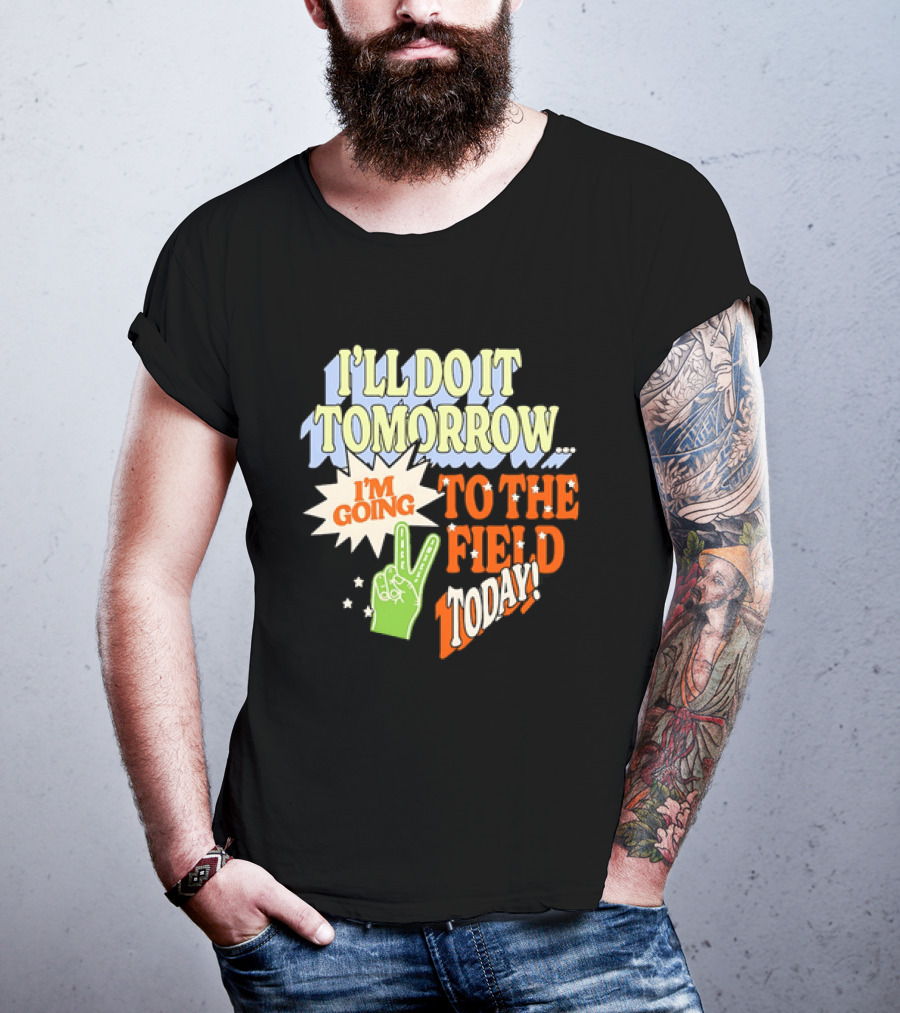 I'll Do It Tomorrow I'm Going To The Field Today Peace Sign T-Shirt