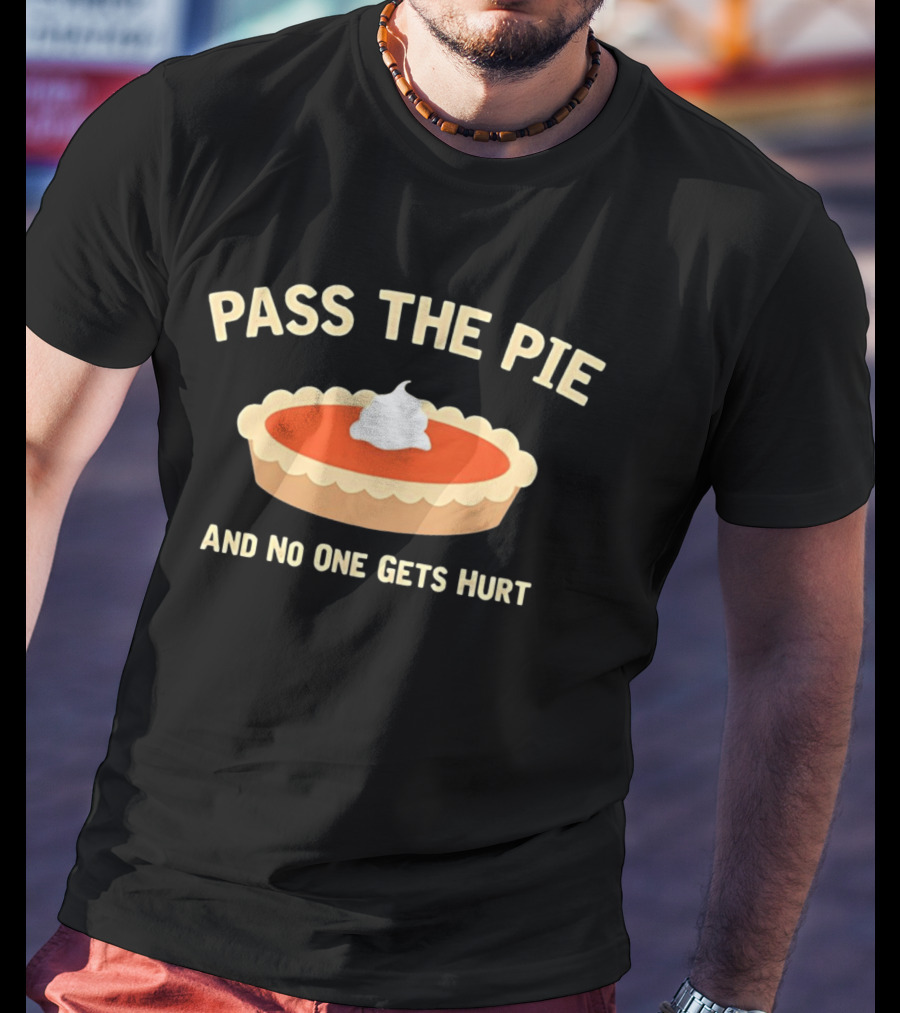 Pass The Pie And No One Gets Hurt Pumpkin Pie Humor T-Shirt
