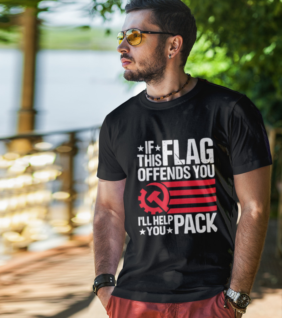 If This Flag Offends You I'll Help You Pack Soviet Hammer And Sickle T-Shirt