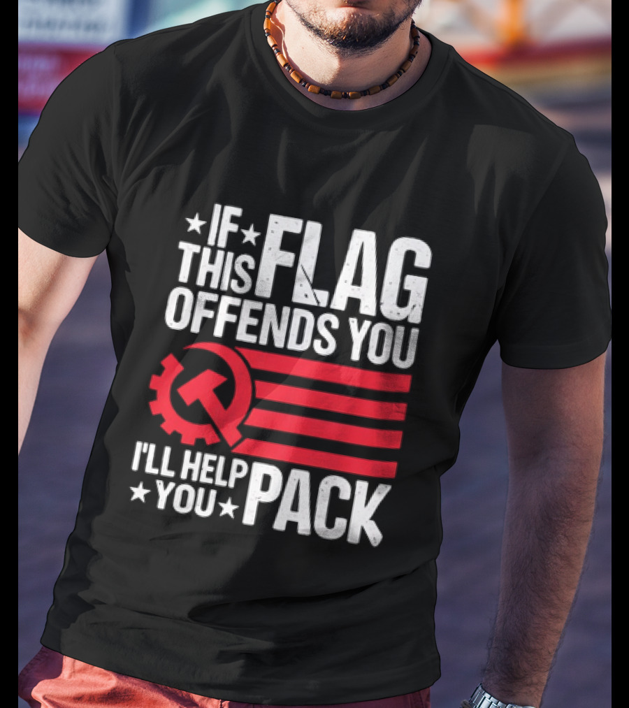 If This Flag Offends You I'll Help You Pack Soviet Hammer And Sickle T-Shirt